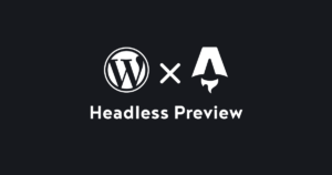 Astro ＋ ヘッドレス WordPressの構成に下書きもプレビューできるステージングサイトも設定する